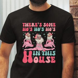 Theres Some Ho Ho Hos In this House Christmas Santa Claus T Shirt 2 3