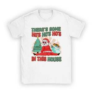 There's Some Ho Ho Hos In this House Christmas Santa Claus T-Shirt