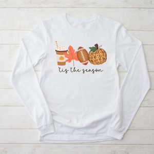 Thanksgiving Shirts For Family Tis The Season Pumpkin Leaf Latte Football Perfect Longsleeve Tee