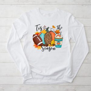 Thanksgiving Shirts For Family Tis The Season Pumpkin Leaf Latte Football Perfect Longsleeve Tee