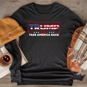 Donald Trump Shirt Take America Back American Flag Trump 2024 Special Longsleeve Tee