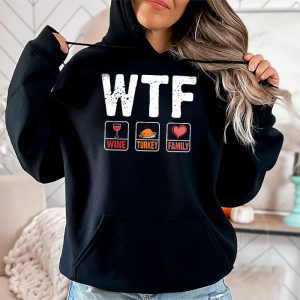 WTF Wine Turkey Family Shirt Funny Thanksgiving Day Tee Hoodie 2 2