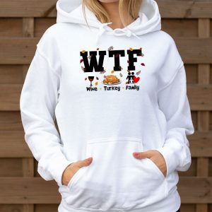 WTF Wine Turkey Family Shirt Funny Thanksgiving Day Tee Hoodie 3 1