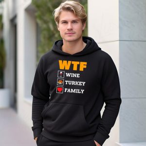 WTF Wine Turkey Family Shirt Funny Thanksgiving Day Tee Hoodie 3