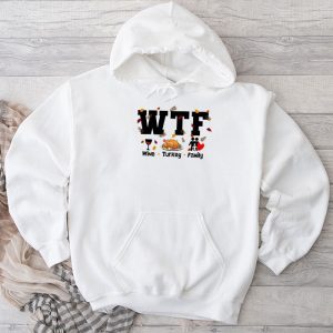 WTF Wine Turkey Family Shirt Funny Thanksgiving Day Tee Hoodie