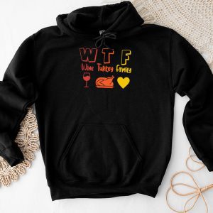 WTF Wine Turkey Family Shirt Funny Thanksgiving Day Tee Hoodie