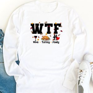 WTF Wine Turkey Family Shirt Funny Thanksgiving Day Tee Longsleeve Tee 1 1