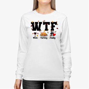 WTF Wine Turkey Family Shirt Funny Thanksgiving Day Tee Longsleeve Tee 2 1