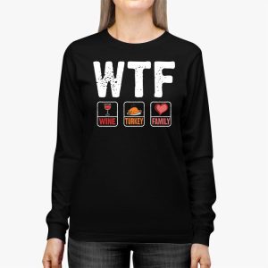 WTF Wine Turkey Family Shirt Funny Thanksgiving Day Tee Longsleeve Tee 2 2