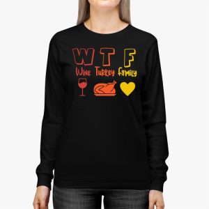 WTF Wine Turkey Family Shirt Funny Thanksgiving Day Tee Longsleeve Tee 2 3