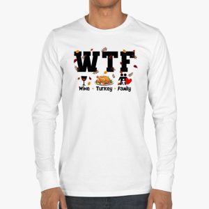 WTF Wine Turkey Family Shirt Funny Thanksgiving Day Tee Longsleeve Tee 3 1