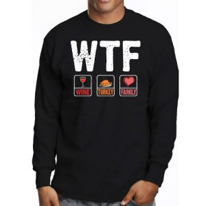 WTF Wine Turkey Family Shirt Funny Thanksgiving Day Tee Longsleeve Tee 3 2