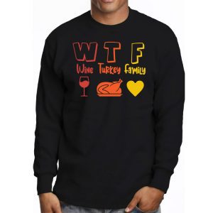 WTF Wine Turkey Family Shirt Funny Thanksgiving Day Tee Longsleeve Tee 3 3