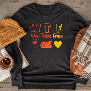 WTF Wine Turkey Family Shirt Funny Thanksgiving Day Tee Longsleeve Tee