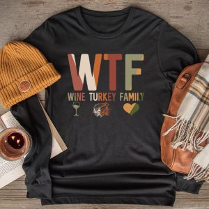WTF Wine Turkey Family Shirt Funny Thanksgiving Day Tee Longsleeve Tee