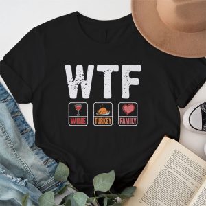 WTF Wine Turkey Family Shirt Funny Thanksgiving Day Tee T Shirt 1 2