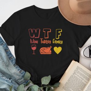 WTF Wine Turkey Family Shirt Funny Thanksgiving Day Tee T Shirt 1 3