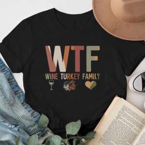 WTF Wine Turkey Family Shirt Funny Thanksgiving Day Tee T Shirt 1 4