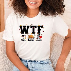 WTF Wine Turkey Family Shirt Funny Thanksgiving Day Tee T Shirt 2 1