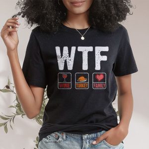 WTF Wine Turkey Family Shirt Funny Thanksgiving Day Tee T Shirt 2 2