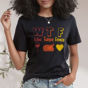 WTF Wine Turkey Family Shirt Funny Thanksgiving Day Tee T Shirt 2 3