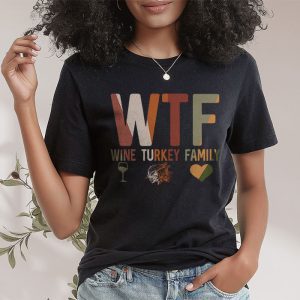 WTF Wine Turkey Family Shirt Funny Thanksgiving Day Tee T Shirt 2 4