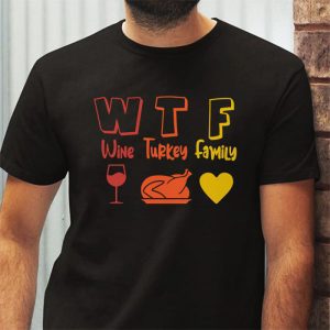 WTF Wine Turkey Family Shirt Funny Thanksgiving Day Tee T Shirt 3 3