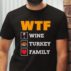 WTF Wine Turkey Family Shirt Funny Thanksgiving Day Tee T Shirt 3