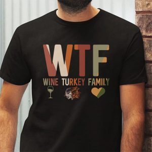 WTF Wine Turkey Family Shirt Funny Thanksgiving Day Tee T Shirt 3 4