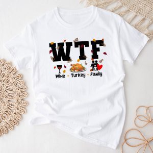 Thanksgiving Family Shirts WTF Wine Turkey Family Shirt Funny Gift T-Shirt