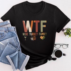 Thanksgiving Family Shirts WTF Wine Turkey Family Shirt Funny Gift T-Shirt