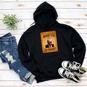 Wanted Donald Trump For President 2024 Hoodie 1 4