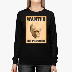 Wanted Donald Trump For President 2024 Longsleeve Tee 2 1