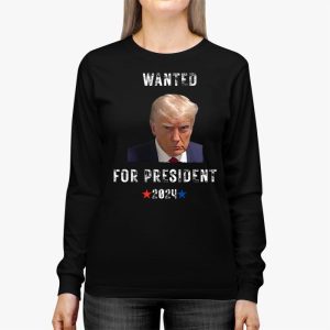 Wanted Donald Trump For President 2024 Longsleeve Tee 2 2