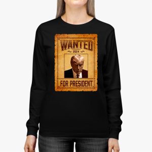 Wanted Donald Trump For President 2024 Longsleeve Tee 2 4