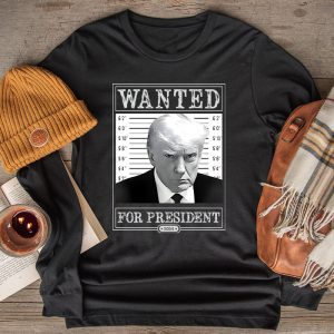 Trump 2024 Shirts Wanted Donald Trump For President 2024 Special Longsleeve Tee