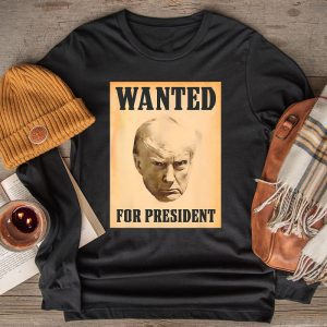 Trump 2024 Shirts Wanted Donald Trump For President 2024 Special Longsleeve Tee