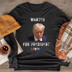 Wanted Donald Trump For President 2024 Longsleeve Tee