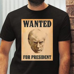 Wanted Donald Trump For President 2024 T Shirt 3 2