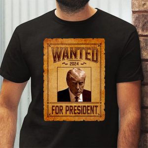 Wanted Donald Trump For President 2024 T Shirt 3 4