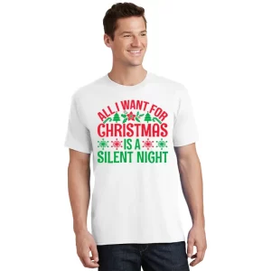 All I Want For Christmas Is A Silent Night T Shirt 1