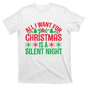 All I Want For Christmas Is A Silent Night T-Shirt