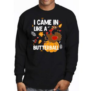 Came In Like A Butterball Funny Thanksgiving Men Women Kids Longsleeve Tee 3