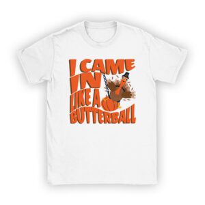 Came In Like A Butterball Funny Thanksgiving Shirt Ideas T-Shirt
