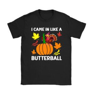 Came In Like A Butterball Funny Thanksgiving Shirt Ideas T-Shirt