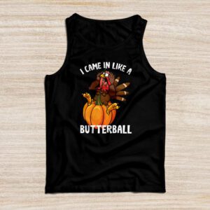 Came In Like A Butterball Funny Thanksgiving Shirt Ideas Tank Top