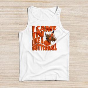 Came In Like A Butterball Funny Thanksgiving Shirt Ideas Tank Top