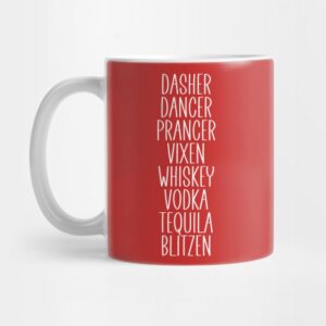 Dasher Dancer Prancer Vixen Whiskey Vodka Tequila Blitzen Funny Christmas Mug