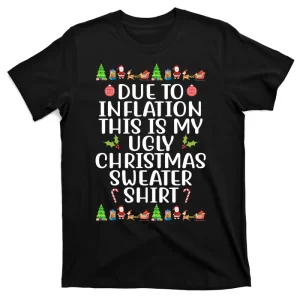 Due To Inflation This Is My Ugly Christmas Sweater Shirt Funny T-Shirt