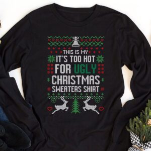 Funny Xmas This Is My Its Too Hot For Ugly Christmas Longsleeve Tee 1 6